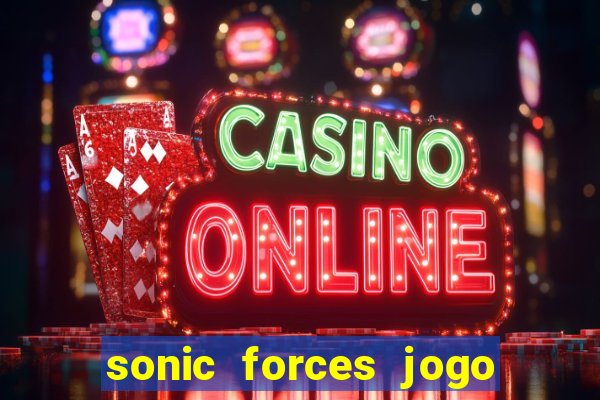 sonic forces jogo de corrida dinheiro infinito